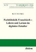 Fachdidaktik Französisch ¿ Lehren und Lernen im digitalen Zeitalter - Inez De Florio-Hansen
