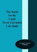 Battle For the Castle Novel Literature Unit Study - Teresa Lilly