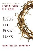 Jesus, the Final Days - Craig A. Evans, N. T. Wright