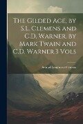 The Gilded Age, by S.L. Clemens and C.D. Warner. by Mark Twain and C.D. Warner.3 Vols - Mark Twain