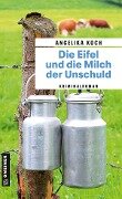 Die Eifel und die Milch der Unschuld - Angelika Koch