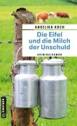 Die Eifel und die Milch der Unschuld - Angelika Koch