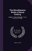 The Miscellaneous Works of Henry Fielding: Memoir of Henry Fielding, [By Thomas Roscoe]. Tom Jones - Henry Fielding