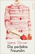 Die perfekte Freundin - Lionel Shriver