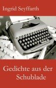 Cover-Bild zum Titel 'Gedichte aus der Schublade' von 'Ingrid Seyffarth'