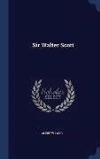 Sir Walter Scott - Andrew Lang