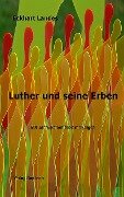 Luther und seine Erben - 500 Jahre Reformation mit Folgen - Eckhart Landes