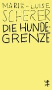 Die Hundegrenze - Marie-Luise Scherer