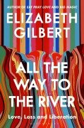 Cover-Bild zum Titel 'All the Way to the River' von 'Elizabeth Gilbert'