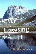 Cover-Bild zum Titel 'Ever Increasing Faith' von 'Smith Wigglesworth'