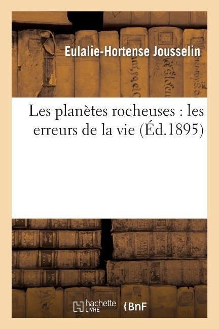 Les Planètes Rocheuses: Les Erreurs de la Vie - Jousselin-E-H