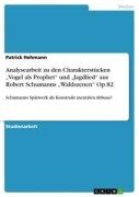 Cover-Bild zum Titel 'Analysearbeit zu den Charakterstücken "Vogel als Prophet" und "Jagdlied" aus Robert Schumanns "Waldszenen" Op.82' von 'Patrick Hehmann'
