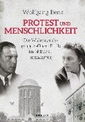 Protest und Menschlichkeit. Die Widerstandsgruppe "Onkel Emil" im Nationalsozialismus - Wolfgang Benz