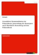 Cover-Bild zum Titel 'Gewaltfreie Kommunikation im Polizeidienst. Anwendung des Konzeptes nach Marshall B. Rosenberg auf den Polizeidienst' von 'Anonymous'
