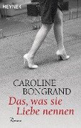 Das, was sie Liebe nennen - Caroline Bongrand