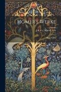 Homer's Werke: Homer's Ilias - Johann Heinrich Voss, Homer