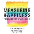 Measuring Happiness: The Economics of Well-Being - Joachim Weimann, Andreas Knabe, Ronnie Schöb