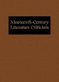 Nineteenth-Century Literature Criticism: Excerpts from Criticism of Various Topics in Nineteenth-Century Literature, Including Literary and Critical M - 