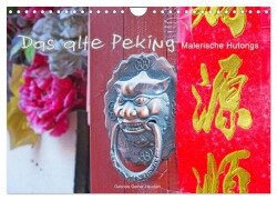 Das alte Peking - Malerische Hutongs (Wandkalender 2025 DIN A4 quer), CALVENDO Monatskalender - Gabriele Gerner-Haudum