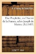 Une Prophétie, Ou l'Avenir de la France, Selon Joseph de Maistre - E. D' Auray de Saint-Pois