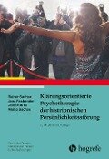 Klärungsorientierte Psychotherapie der histrionischen Persönlichkeitsstörung - Rainer Sachse, Jana Fasbender, Janine Breil, Meike Sachse