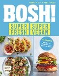 BOSH! super fresh - super vegan. Weniger Fett, weniger Zucker, mehr Geschmack - Henry Firth, Ian Theasby