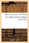 Cover-Bild zum Titel 'Gloire Et Amour Ou l'Echo Des Chansonniers Français' von 'Sans Auteur'
