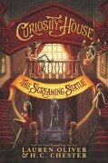 Cover-Bild zum Titel 'Curiosity House: The Screaming Statue' von 'Lauren Oliver, H C Chester'