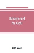 Bohemia and the C¿echs; the history, people, institutions, and the geography of the kingdom, together with accounts of Moravia and Silesia - Will S. Monroe