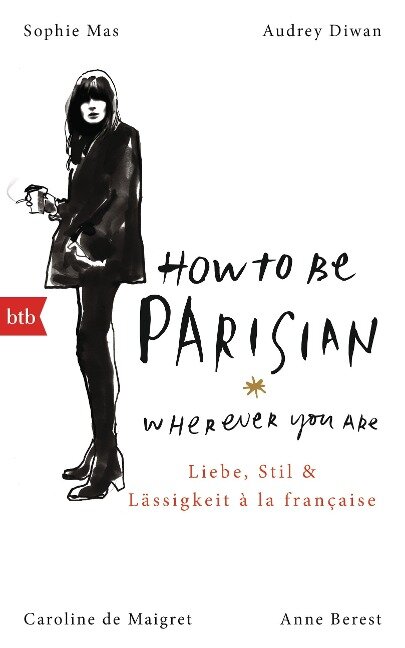 How To Be Parisian wherever you are - Anne Berest, Caroline De Maigret, Audrey Diwan, Sophie Mas