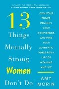 13 Things Mentally Strong Women Don't Do - Amy Morin