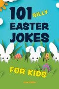 Cover-Bild zum Titel '101 Silly Easter Jokes for Kids' von 'Of Editors'