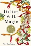 Italian Folk Magic: Rue's Kitchen Witchery - Mary-Grace Fahrun