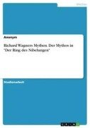 Cover-Bild zum Titel 'Richard Wagners Mythen. Der Mythos in "Der Ring des Nibelungen"' von ''