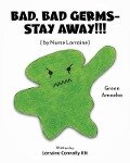 Bad, Bad Germs -- Stay Away!!!: by Nurse Lorraine - Lorraine Connolly