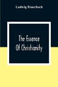 Cover-Bild zum Titel 'The Essence Of Christianity' von 'Ludwig Feuerbach'