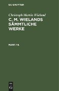 Christoph Martin Wieland: C. M. Wielands Sämmtliche Werke. Band 33/34 - Christoph Martin Wieland