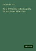 Ueber rhythmische Malerei in Ovid's Metamorphosen: Abhandlung - Karl Friedrich Lüdke
