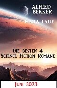Die besten 4 Science Fiction Romane Juni 2023 - Alfred Bekker, Mara Laue
