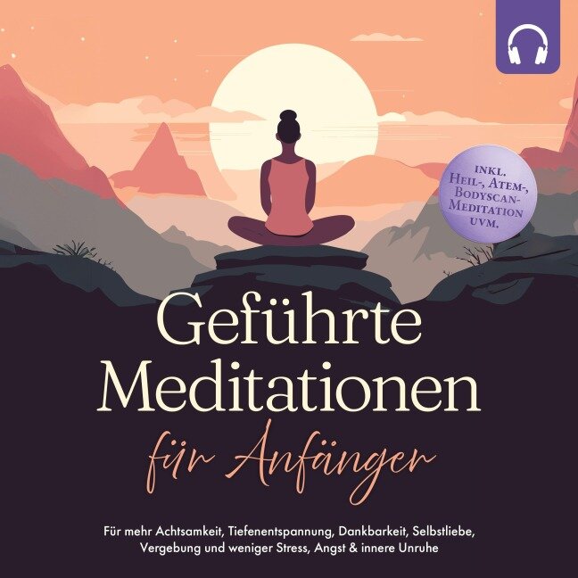 Geführte Meditationen für Anfänger: Für mehr Achtsamkeit, Tiefenentspannung, Dankbarkeit, Selbstliebe, Vergebung und weniger Stress, Angst & innere Unruhe -inkl. Heil-, Atem-, Bodyscan-Meditation uvm - Paulina Tenko