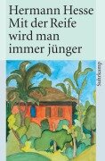 Mit der Reife wird man immer jünger - Hermann Hesse