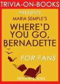 Cover-Bild zum Titel 'Where'd You Go Bernadette: A Novel by Maria Semple (Trivia-on-Books)' von 'Trivion Books'