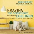 Praying the Scriptures for Your Children Lib/E: Discover How to Pray God's Purpose for Their Lives - Jodie Berndt