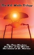 The H.G. Wells Trilogy: The Time Machine The, War of the Worlds, and the Island of Dr. Moreau - H. G. Wells