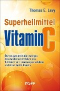 Superheilmittel Vitamin C - Thomas E. Levy