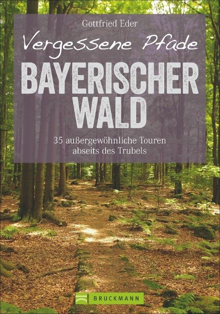 Vergessene Pfade Bayerischer Wald - Gottfried Eder