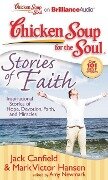Chicken Soup for the Soul: Stories of Faith: Inspirational Stories of Hope, Devotion, Faith, and Miracles - Jack Canfield, Mark Victor Hansen