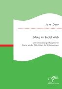 Cover-Bild zum Titel 'Erfolg im Social Web: Die Entwicklung erfolgreicher Social Media Aktivitäten für Unternehmen' von 'Jens Otto'