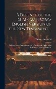 A Defence of the Surinam Negro-English Version of the New Testament, ..: In Reply to the Animadverions of a Anonymous Writer in the Edinburgh Christia - William Greenfield