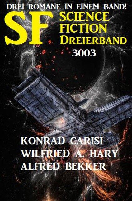 Science Fiction Dreierband 3003 - 3 Romane in einem Band! - Alfred Bekker, Konrad Carisi, Wilfried A. Hary
